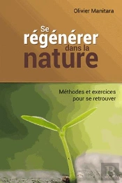 Se Régénérer Dans La Nature ; Méthodes Et Exercices Pour Se Retrouver
