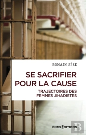 Se Sacrifier Pour La Cause : Trajectoires Des Femmes Jihadistes