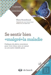 Se Sentir Bien Malgre La Maladie Pratiques De Pleine Conscience A L'Usage Des Gens Qui Ont Un Cancer