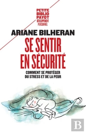 Se Sentir En Sécurité ; Comment Se Protéger Du Stress Et De La Peur