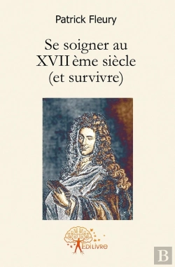 Bertrand.pt - Se Soigner Au Xvii Ème Siècle (Et Survivre)