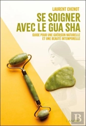 Se Soigner Avec Le Gua Sha : Guide Pour Une Guérison Naturelle Et Une Beauté Intemporelle