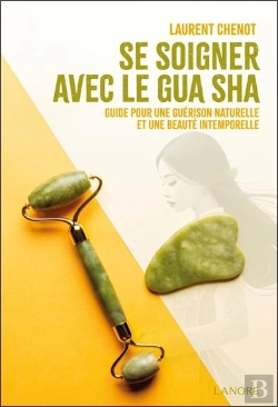 Bertrand.pt - Se Soigner Avec Le Gua Sha : Guide Pour Une Guérison Naturelle Et Une Beauté Intemporelle
