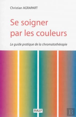 Bertrand.pt - Se Soigner Par Les Couleurs ; Le Guide Pratique De La Chromatothérapie
