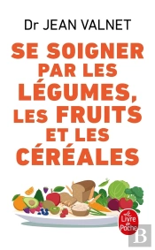 Se Soigner Par Les Légumes Les Fruits Et Les Céréales
