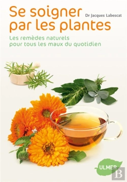 Bertrand.pt - Se Soigner Par Les Plantes ; Les Remèdes Naturels Pour Tous Les Maux Du Quotidien