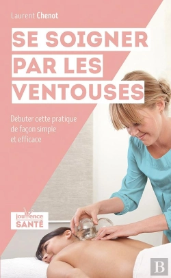 Bertrand.pt - Se Soigner Par Les Ventouses ; Débuter Cette Pratique De Façon Simple Et Efficace