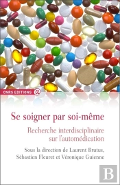Se Soigner Par Soi-Même ; Recherche Interdisciplinaire Sur L'Automédication