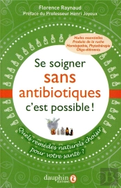 Se Soigner Sans Antibiotiques, C'Est Possible ; Une Autre Façon De Se Soigner