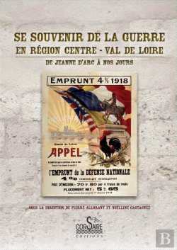 Bertrand.pt - Se Souvenir De La Guerre En Région Centre - Val De Loire - De Jeanne D'Arc À Nos Jours