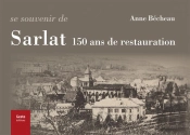 Se Souvenir De Sarlat ; 150 Ans De Restauration