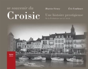Se Souvenir Du Croisic ; Une Histoire Prestigieuse De La Prehistoire Au Xxie Siecle