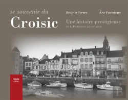 Bertrand.pt - Se Souvenir Du Croisic ; Une Histoire Prestigieuse De La Prehistoire Au Xxie Siecle