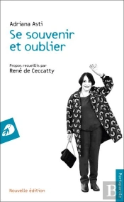 Se Souvenir Et Oublier : Propos Recueillis Par René De Ceccatty