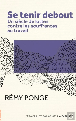 Bertrand.pt - Se Tenir Debout : Un Siècle De Luttes Contre Les Souffrances Au Travail