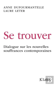 Se Trouver ; Dialogue Sur Les Nouvelles Souffrances Contemporaines