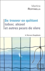 Se Trouver En Quittant Tabac, Alcool Et Autres Peurs De Vivre