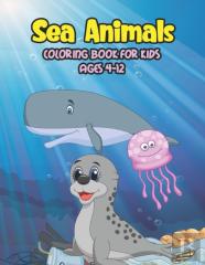 Sea Animals Coloring Book For Kids Ages 4-12