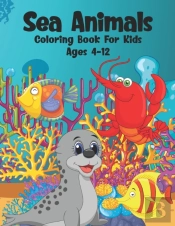 Sea Animals Coloring Book For Kids Ages 4-12