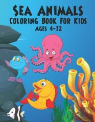 Sea Animals Coloring Book For Kids Ages 4-12