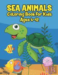 Sea Animals Coloring Book For Kids Ages 4-12
