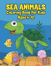 Sea Animals Coloring Book For Kids Ages 4-12