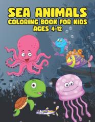 Sea Animals Coloring Book For Kids Ages 4-12