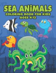 Sea Animals Coloring Book For Kids Ages 4-12