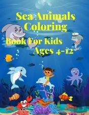 Sea Animals Coloring Book For Kids Ages 4-12