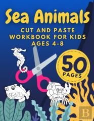 Sea Animals Cut And Paste Workbook For Kids Ages 4-8