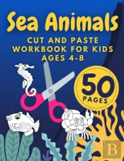 Sea Animals Cut And Paste Workbook For Kids Ages 4-8