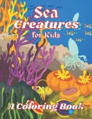 Sea Creatures A Coloring Book For Kids