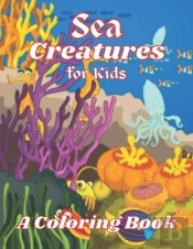 Sea Creatures A Coloring Book For Kids