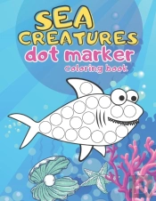 Sea Creatures Dot Marker Coloring Book
