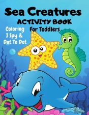 Sea Creatures Dot To Dot, I Spy & Coloring Activity Book For Toddlers