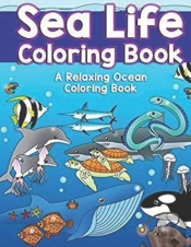 Sea Life Coloring Book A Relaxing Ocean Coloring Book