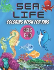 Sea Life Coloring Book For Kids Ages 5-10