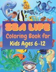 Sea Life Coloring Book For Kids Ages 6-12