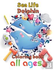 Sea Life Dolphin Coloring Book All Ages