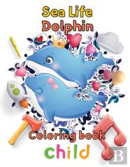 Sea Life Dolphin Coloring Book Child