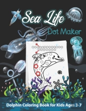 Sea Life Dot Maker Dolphin Coloring Book For Kids Ages 3-7