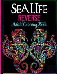 Sea Life Reverse Adult Coloring Book