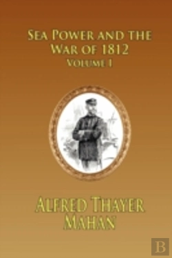 Bertrand.pt - Sea Power And The War Of 1812 - Volume 1