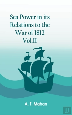 Bertrand.pt - Sea Power In Its Relations To The War Of 1812. Vol.Ii
