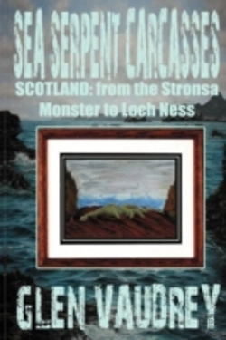 Bertrand.pt - Sea Serpent Carcasses: Scotland - From The Stronsa Monster To Loch Ness