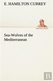 Sea-Wolves Of The Mediterranean