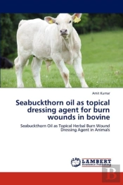 Seabuckthorn Oil As Topical Dressing Agent For Burn Wounds In Bovine