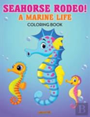 Seahorse Rodeo! A Marine Life Coloring Book