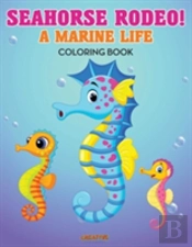 Seahorse Rodeo! A Marine Life Coloring Book