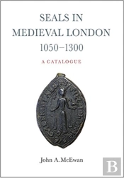 Seals In Medieval London, 1050-1300:  A Catalogue